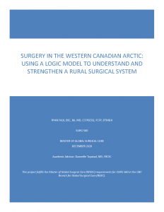 SURG 560 Final Report: Surgery in the Western Canadian Arctic : Using a logic model to understand and strengthen a rural surgical system