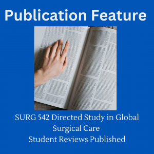Publication Feature: SURG 542 Directed Study in Global Surgical Care – Student Reviews Published